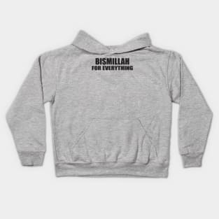 BISMILLAH FOR EVERYTHING Kids Hoodie